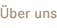 &Uuml;ber uns